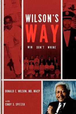 Wilson's Way: Win, Don't Whine by Donald E Wilson MD 9781439222683