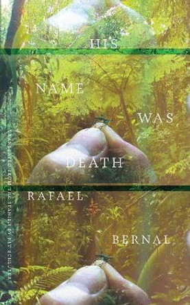 His Name was Death by Rafael Bernal