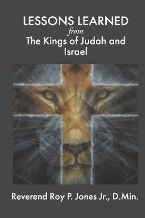 LESSONS LEARNED from The Kings of Judah and Israel by D Min Jones, Jr 9798656516075