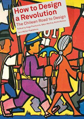 How to Design a Revolution: The Chilean Road to Design by Hugo Palmarola 9783037787335