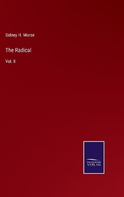 The Radical: Vol. II by Sidney H Morse 9783752534153