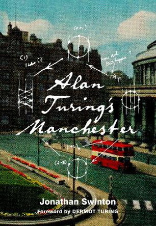 Alan Turing's Manchester by Jonathan Swinton