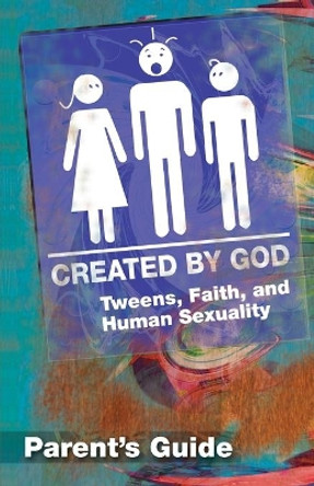 Created by God: Tweens, Faith, and Human Sexuality: Parent Guide by James H. Ritchie 9781426700415