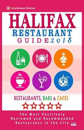 Halifax Restaurant Guide 2018: Best Rated Restaurants in Halifax, Canada - 500 restaurants, bars and cafes recommended for visitors, 2018 by Heather D Villeneuve 9781545119761