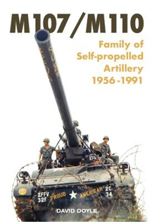 M107/M110: Family of Self-propelled Artillery 1956 -1991: 2022: 1 by DAVID DOYLE