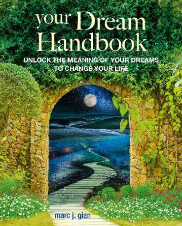Your Dream Handbook: Unlock the Meaning of Your Dreams to Change Your Life by Marc J. Gian 9781800653399