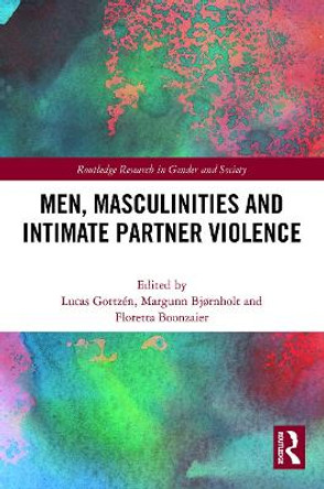 Men, Masculinities and Intimate Partner Violence by Lucas Gottzen