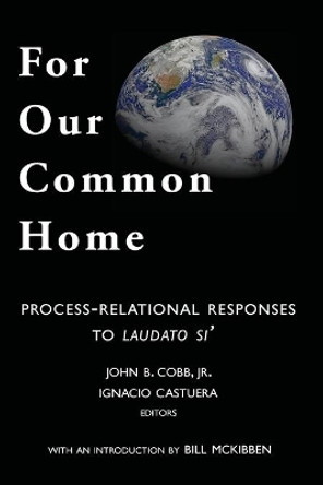 For Our Common Home: Process-Relational Responses to Laudato Si' by Ignacio Castuera 9781940447087