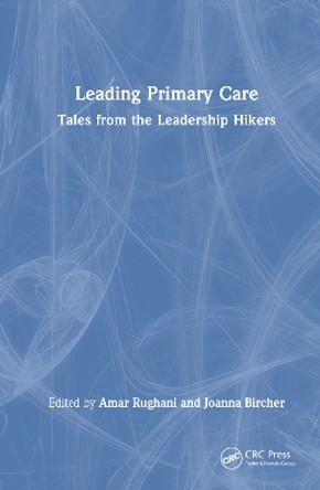 Leading Primary Care: Tales from the Leadership Hikers by Amar Rughani 9781032219011