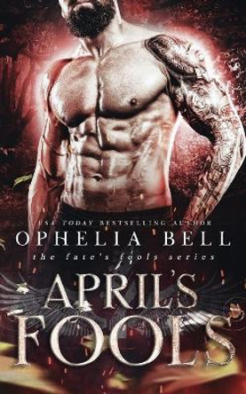 April's Fools by Ophelia Bell 9798628833865