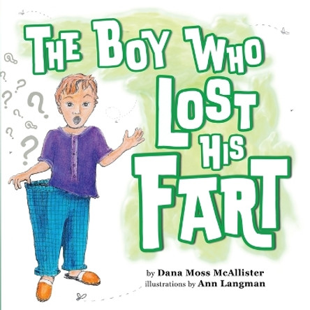 The Boy Who Lost His Fart by Dana Moss McAllister 9781778196744