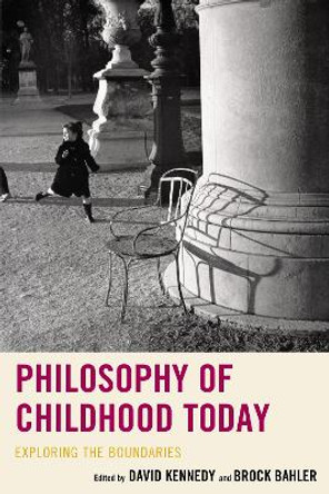 Philosophy of Childhood Today: Exploring the Boundaries by Brock Bahler 9781498542623