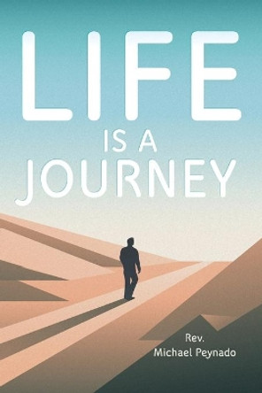 Life Is a Journey by REV Michael Peynado 9781098027155