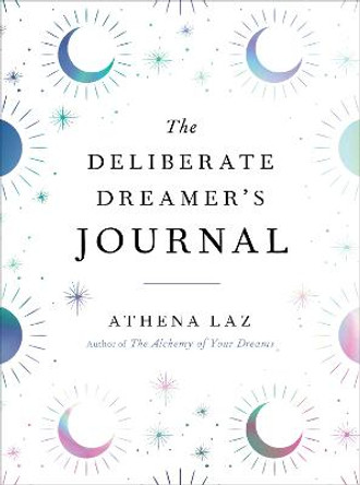 The Deliberate Dreamer's Journal by Athena Laz