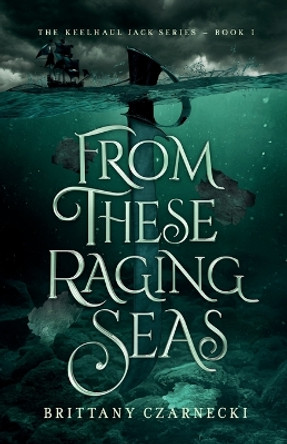 From These Raging Seas by Brittany Czarnecki 9798987518809