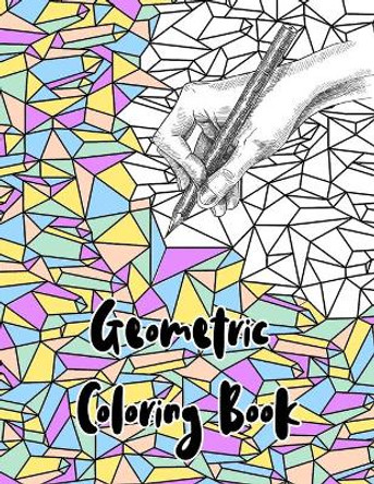 Geometric Coloring Book: Abstract Geometric Patterns for Stress and Anxiety Relief. An Adult Coloring Book for Relaxation by Strawberryocean Press 9798728092230