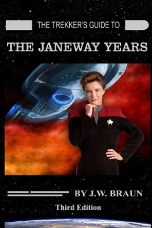 The Trekker's Guide to the Janeway Years by J W Braun 9798732594089