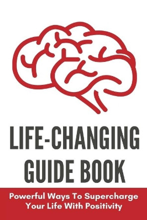 Life-Changing Guide Book: Powerful Ways To Supercharge Your Life With Positivity: How To Overcome Anxiety Attacks by Reginald Carron 9798733107578