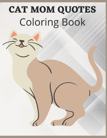 Cat Mom Quotes Coloring Book: cat coloring book for adults: Perfect for mom Gift by Af Book Publisher 9798748189293