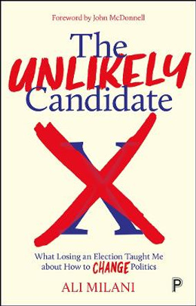 The Unlikely Candidate: What Losing an Election Taught Me about How to Change Politics by Ali Milani