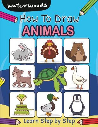 How To Draw Animals: Learn How to Draw Animals with Easy Step by Step Guide by Waterwoods School 9798869041760