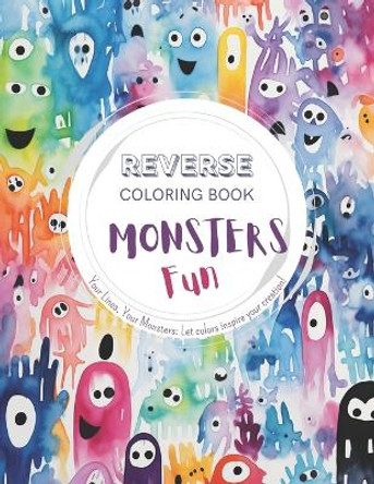 Monsters Fun, a Reverse Coloring Book for Kids, Teens, and Adults: A Stress-Relief Adventure for Creativity and Fun by Wander Lvst 9798876950970