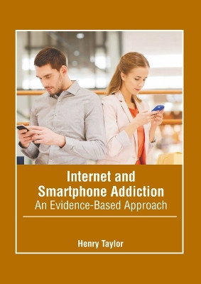 Internet and Smartphone Addiction: An Evidence-Based Approach by Henry Taylor 9798887402208