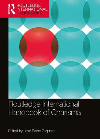 Routledge International Handbook of Charisma by Jose Pedro Zuquete