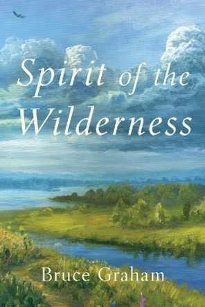 Spirit of the Wilderness by Bruce Graham 9798985786552