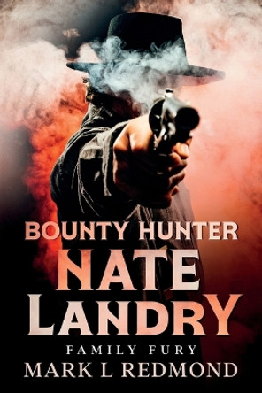 Bounty Hunter Nate Landry: Family Fury by Mark L Redmond 9798986233376