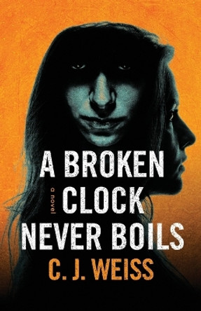 A Broken Clock Never Boils by C J Weiss 9798986487700