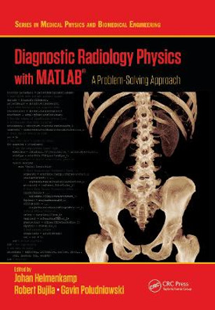 Diagnostic Radiology Physics with MATLAB (R): A Problem-Solving Approach by Johan Helmenkamp