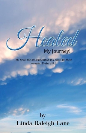 Healed: My Journey! by Linda Raleigh Lane 9781951300074