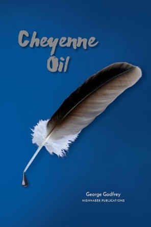 Cheyenne Oil by George Godfrey 9781530928729