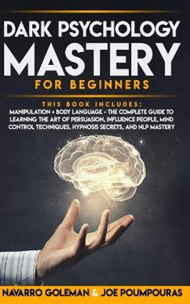 Dark Psychology Mastery for Beginners: 2 Books in 1: Manipulation & Body Language - The Complete Guide to Learning the Art of Persuasion, Influence People, Mind Control Techniques, Hypnosis Secrets by Joe Poumpouras 9798646275968