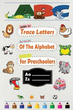 Trace Letters Of The Alphabet for Preschoolers: Practice for Kids with Pen Control, Line Tracing, and More! alphabet letters for toddlers (Kids coloring activity books) by Knight Learning 9798647220882