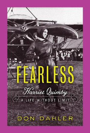 Fearless: Harriet Quimby A Life without Limit by Don Dahler