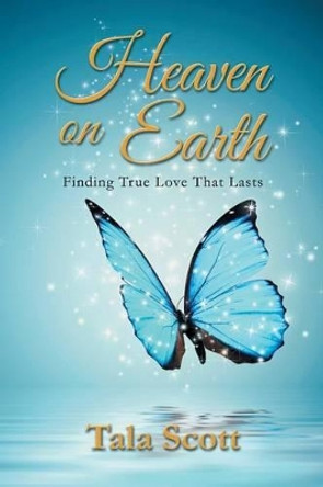 Heaven on Earth by Tala Scott 9781452524153