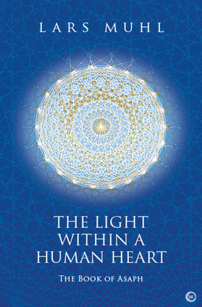 The Light within a Human Heart: The Book of Asaph by Lars Muhl