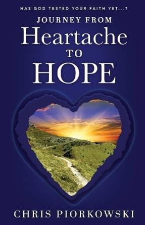 Journey from Heartache to Hope by Chris Piorkowski 9798887382821