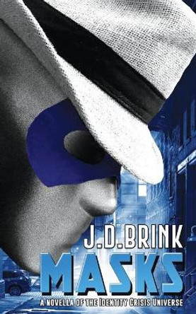 Masks: A Novella of the Identity Crisis Universe by J D Brink 9798642775875