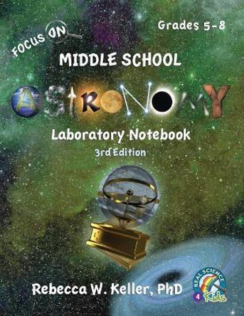 Focus On Middle School Astronomy Laboratory Notebook 3rd Edition by Phd Rebecca W Keller 9781941181461