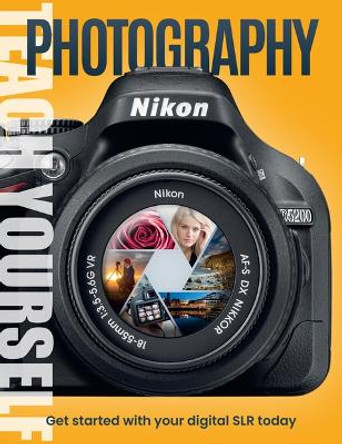 Teach Yourself Photography: Get Started with Your Digital Slr Today by Chris George