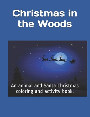 Christmas in the Woods: An animal and Santa Christmas coloring and activity book. by Kl Cline 9798575812159