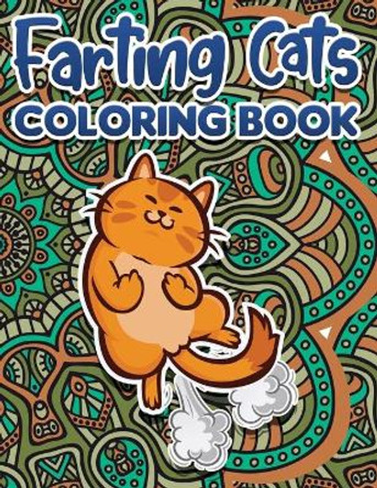 Farting Cats Coloring Book: Funny Coloring Pages for Adult Relaxation Anti Stress Hilarious Gag Gift Idea for Rude Cat Lovers Stress Relief Farting Animals by Danny Turner 9798574036990