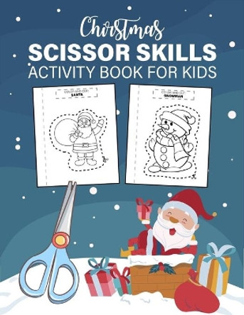 Christmas Scissor Skills Activity Book For Kids: A Funny cut and color Practice scissor skills preschool workbook and Learn the Basics of Cutting, Pasting, and Coloring (cute Gift for Toddlers boy and girl) by Brownish Press 9798552275625
