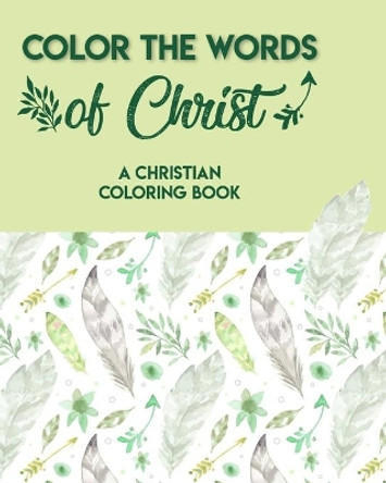 Color The Words Of Christ (A Christian Coloring Book): Adult Coloring Books For Men by Jonathan Soldeo 9798564928908