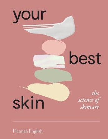 Your Best Skin: The Science of Skincare by Hannah English