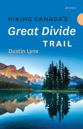 Hiking Canada's Great Divide Trail - 4th Edition by Dustin Lynx