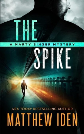 The Spike: A Marty Singer Mystery by Matthew Iden 9798610325514